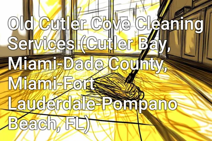 Old Cutler Cove Cleaning Services (Cutler Bay, Miami-Dade County, Miami-Fort Lauderdale-Pompano Beach, FL)