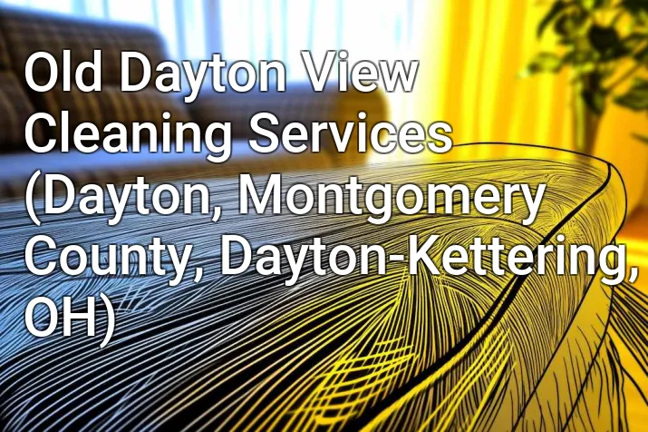 Old Dayton View Cleaning Services (Dayton, Montgomery County, Dayton-Kettering, OH)