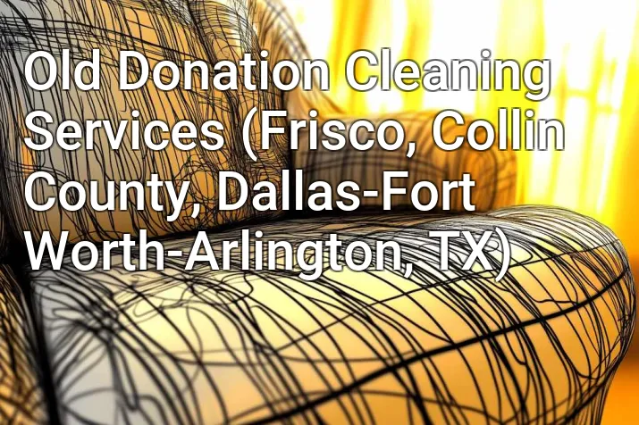 Old Donation Cleaning Services (Frisco, Collin County, Dallas-Fort Worth-Arlington, TX)