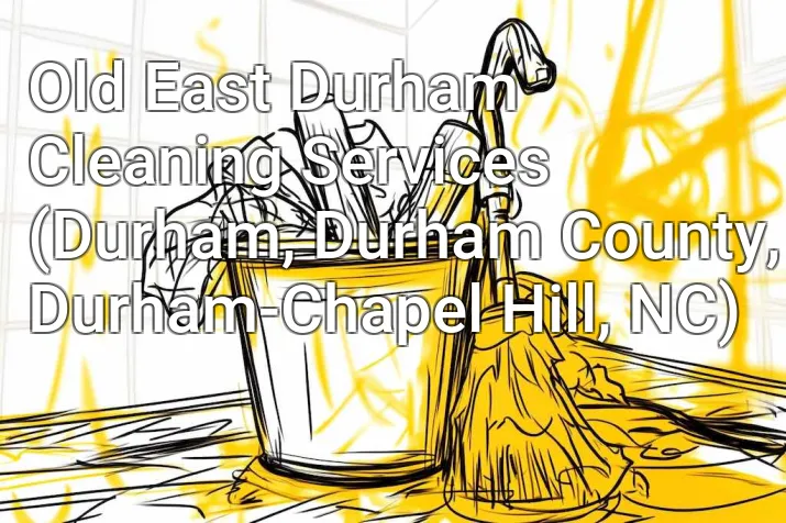 Old East Durham Cleaning Services (Durham, Durham County, Durham-Chapel Hill, NC)