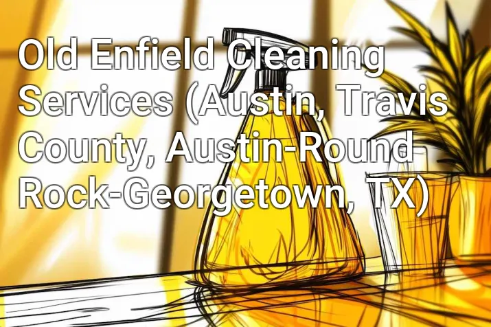 Old Enfield Cleaning Services (Austin, Travis County, Austin-Round Rock-Georgetown, TX)