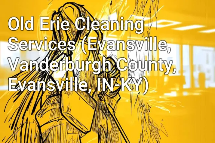 Old Erie Cleaning Services (Evansville, Vanderburgh County, Evansville, IN-KY)