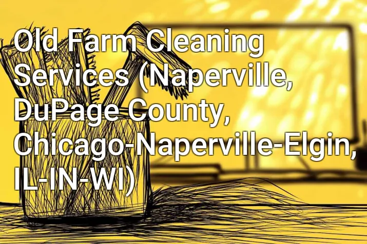 Old Farm Cleaning Services (Naperville, DuPage County, Chicago-Naperville-Elgin, IL-IN-WI)