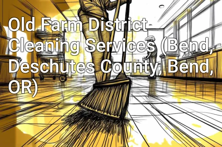 Old Farm District Cleaning Services (Bend, Deschutes County, Bend, OR)