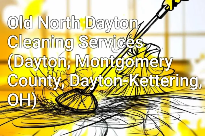 Old North Dayton Cleaning Services (Dayton, Montgomery County, Dayton-Kettering, OH)