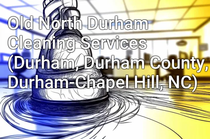 Old North Durham Cleaning Services (Durham, Durham County, Durham-Chapel Hill, NC)