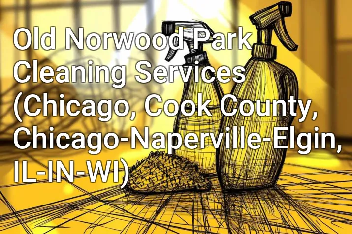 Old Norwood Park Cleaning Services (Chicago, Cook County, Chicago-Naperville-Elgin, IL-IN-WI)