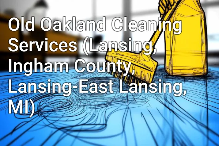 Old Oakland Cleaning Services (Lansing, Ingham County, Lansing-East Lansing, MI)