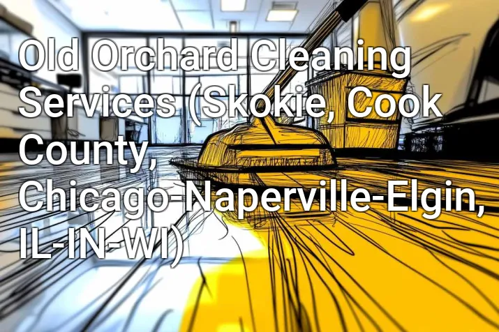 Old Orchard Cleaning Services (Skokie, Cook County, Chicago-Naperville-Elgin, IL-IN-WI)