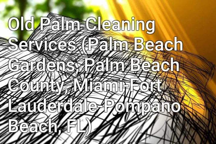 Old Palm Cleaning Services (Palm Beach Gardens, Palm Beach County, Miami-Fort Lauderdale-Pompano Beach, FL)