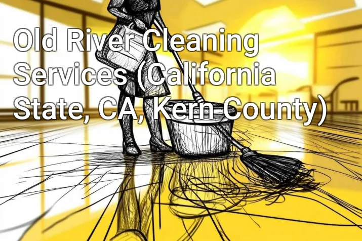 Old River Cleaning Services (California State, CA, Kern County)