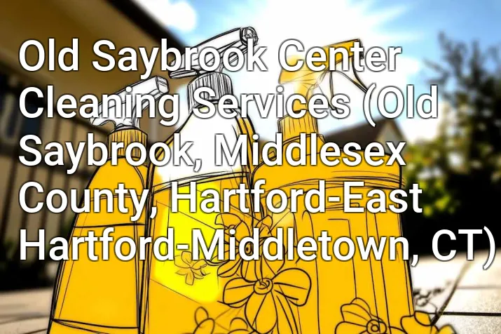 Old Saybrook Center Cleaning Services (Old Saybrook, Middlesex County, Hartford-East Hartford-Middletown, CT)