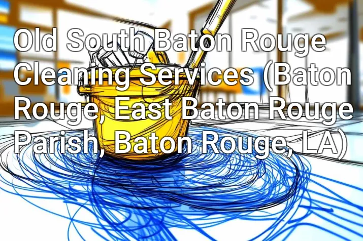 Old South Baton Rouge Cleaning Services (Baton Rouge, East Baton Rouge Parish, Baton Rouge, LA)