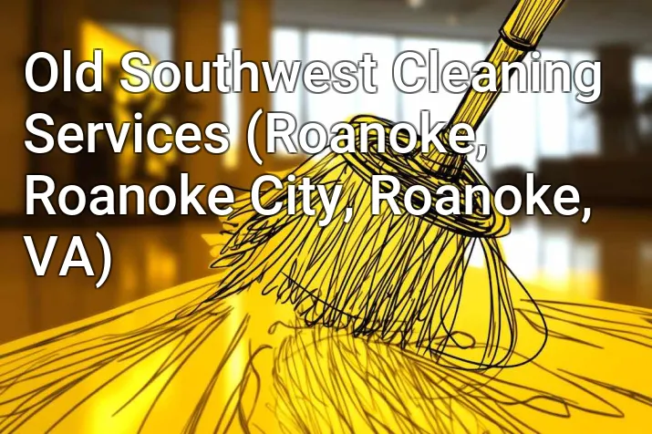 Old Southwest Cleaning Services (Roanoke, Roanoke City, Roanoke, VA)