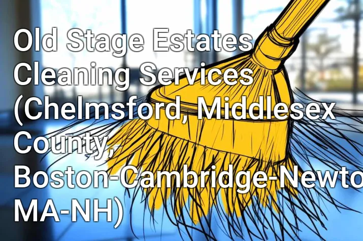 Old Stage Estates Cleaning Services (Chelmsford, Middlesex County, Boston-Cambridge-Newton, MA-NH)