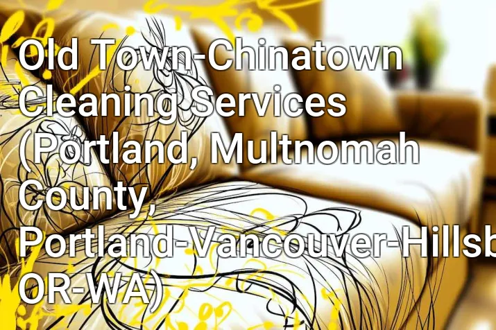 Old Town-Chinatown Cleaning Services (Portland, Multnomah County, Portland-Vancouver-Hillsboro, OR-WA)