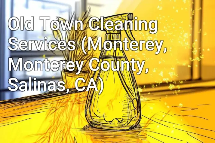 Old Town Cleaning Services (Monterey, Monterey County, Salinas, CA)