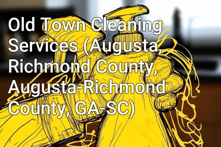Old Town Cleaning Services (Augusta, Richmond County, Augusta-Richmond County, GA-SC)