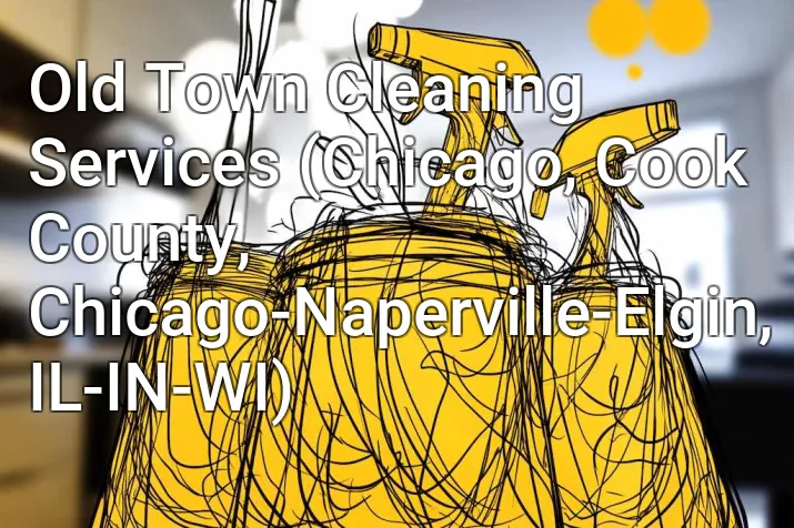 Old Town Cleaning Services (Chicago, Cook County, Chicago-Naperville-Elgin, IL-IN-WI)
