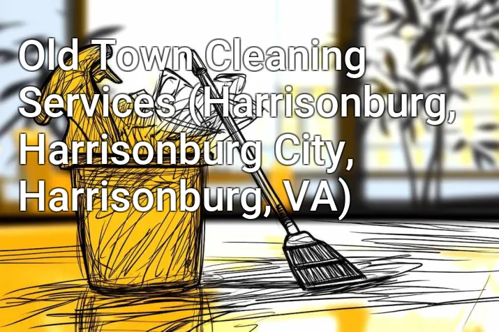Old Town Cleaning Services (Harrisonburg, Harrisonburg City, Harrisonburg, VA)