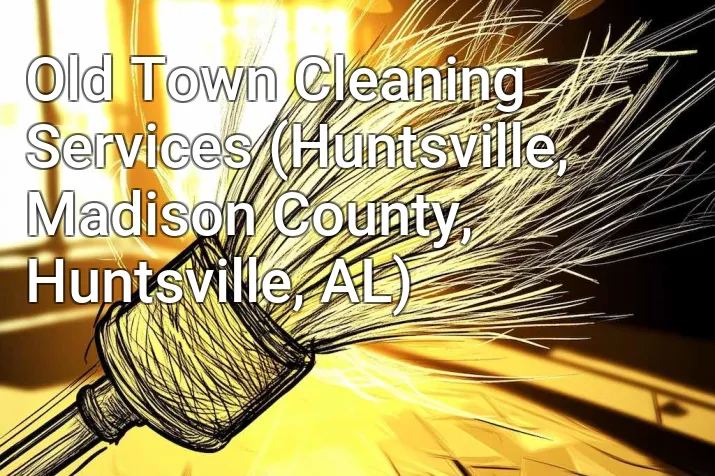 Old Town Cleaning Services (Huntsville, Madison County, Huntsville, AL)