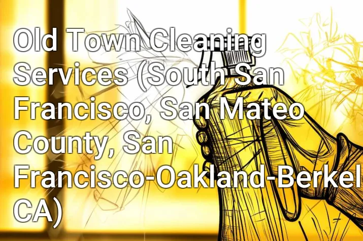 Old Town Cleaning Services (South San Francisco, San Mateo County, San Francisco-Oakland-Berkeley, CA)