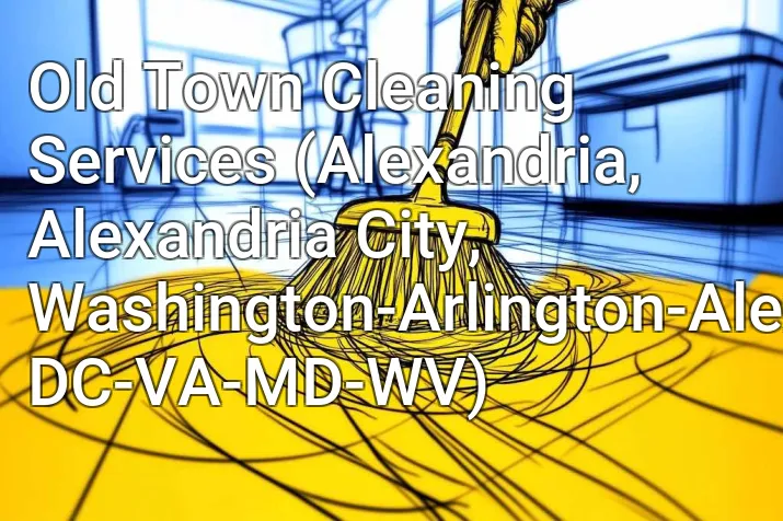 Old Town Cleaning Services (Alexandria, Alexandria City, Washington-Arlington-Alexandria, DC-VA-MD-WV)