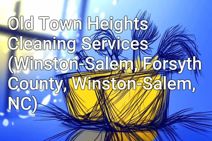 Old Town Heights Cleaning Services (Winston-Salem, Forsyth County, Winston-Salem, NC)