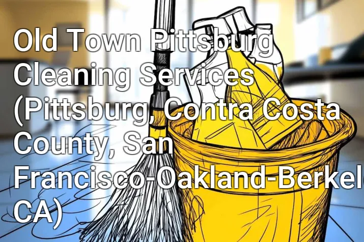 Old Town Pittsburg Cleaning Services (Pittsburg, Contra Costa County, San Francisco-Oakland-Berkeley, CA)