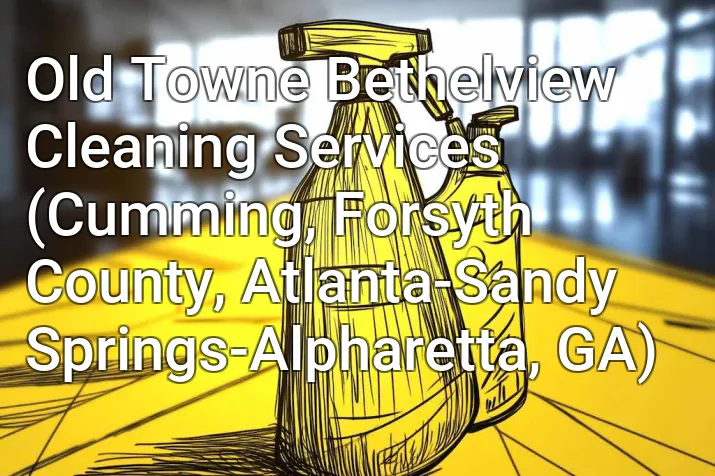 Old Towne Bethelview Cleaning Services (Cumming, Forsyth County, Atlanta-Sandy Springs-Alpharetta, GA)
