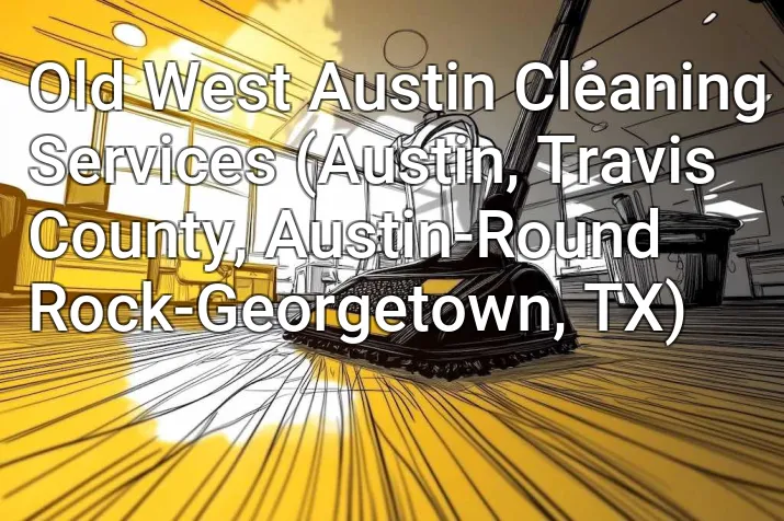 Old West Austin Cleaning Services (Austin, Travis County, Austin-Round Rock-Georgetown, TX)
