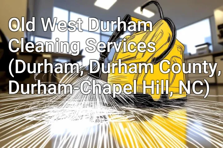 Old West Durham Cleaning Services (Durham, Durham County, Durham-Chapel Hill, NC)