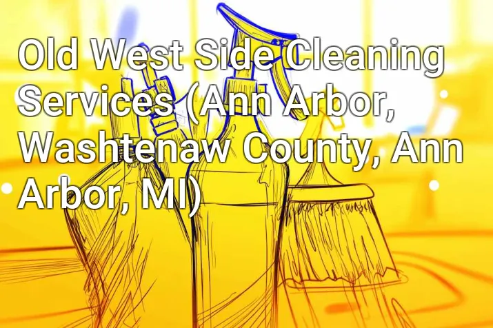 Old West Side Cleaning Services (Ann Arbor, Washtenaw County, Ann Arbor, MI)