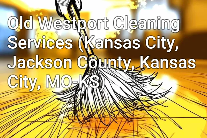 Old Westport Cleaning Services (Kansas City, Jackson County, Kansas City, MO-KS)