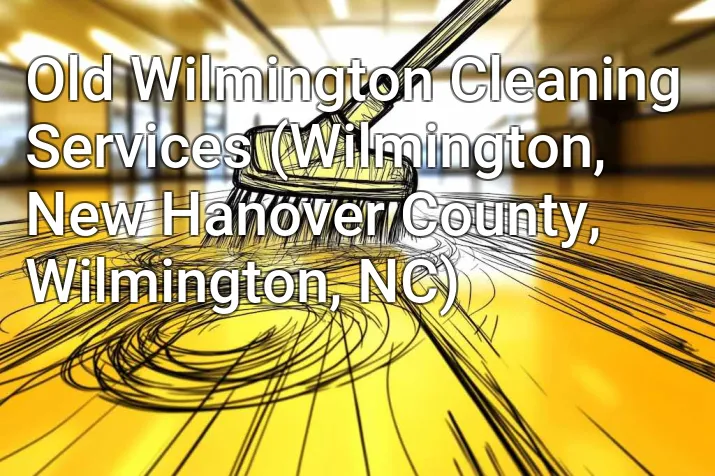 Old Wilmington Cleaning Services (Wilmington, New Hanover County, Wilmington, NC)