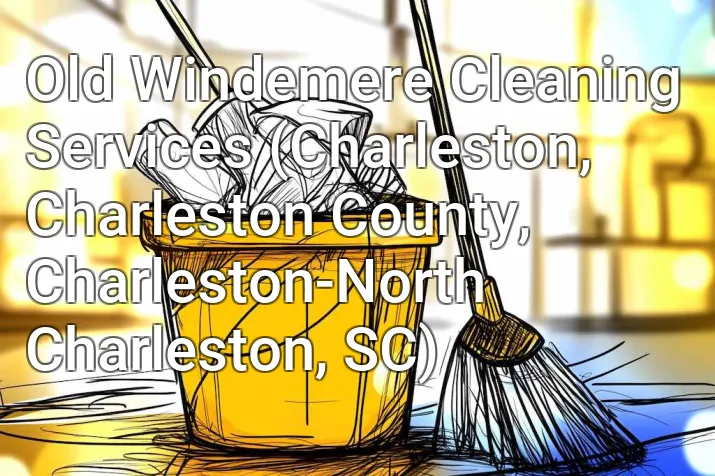 Old Windemere Cleaning Services (Charleston, Charleston County, Charleston-North Charleston, SC)