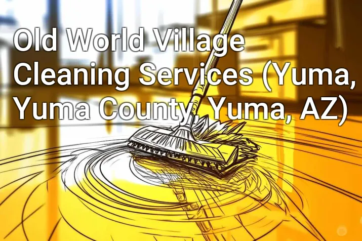 Old World Village Cleaning Services (Yuma, Yuma County, Yuma, AZ)