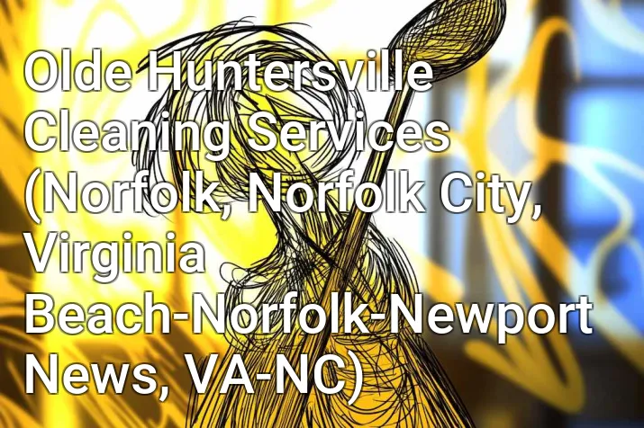 Olde Huntersville Cleaning Services (Norfolk, Norfolk City, Virginia Beach-Norfolk-Newport News, VA-NC)