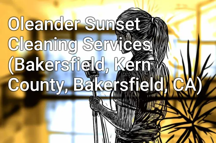 Oleander Sunset Cleaning Services (Bakersfield, Kern County, Bakersfield, CA)