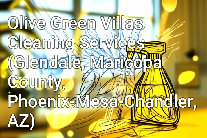 Olive Green Villas Cleaning Services (Glendale, Maricopa County, Phoenix-Mesa-Chandler, AZ)
