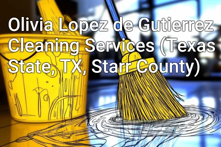 Olivia Lopez de Gutierrez Cleaning Services (Texas State, TX, Starr County)
