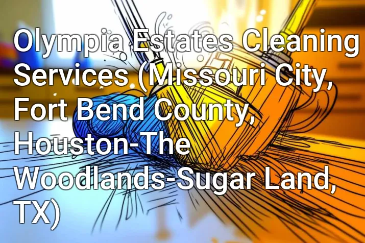 Olympia Estates Cleaning Services (Missouri City, Fort Bend County, Houston-The Woodlands-Sugar Land, TX)
