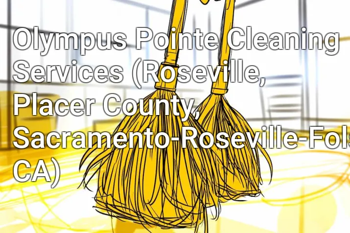 Olympus Pointe Cleaning Services (Roseville, Placer County, Sacramento-Roseville-Folsom, CA)