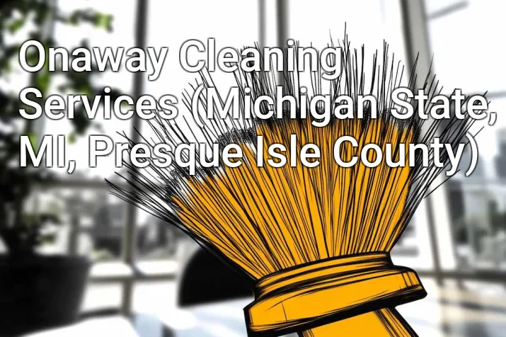 Onaway Cleaning Services (Michigan State, MI, Presque Isle County)
