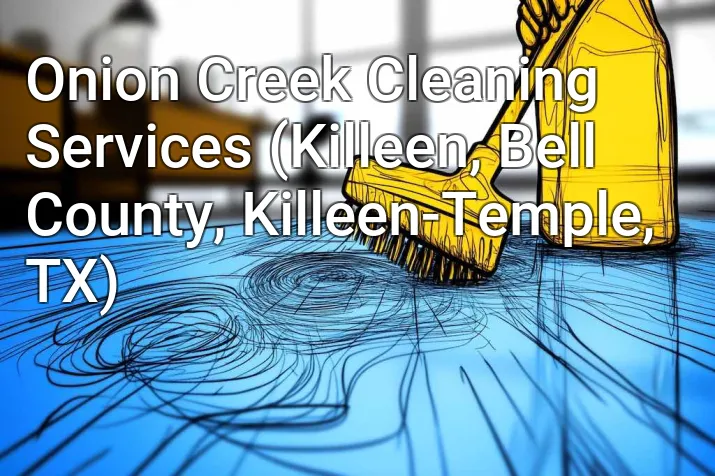 Onion Creek Cleaning Services (Killeen, Bell County, Killeen-Temple, TX)