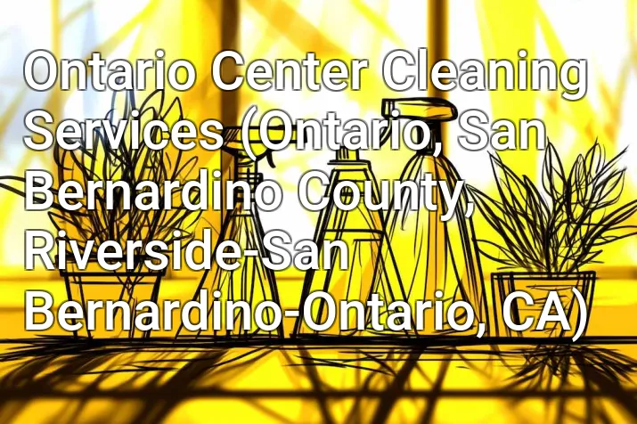 Ontario Center Cleaning Services (Ontario, San Bernardino County, Riverside-San Bernardino-Ontario, CA)