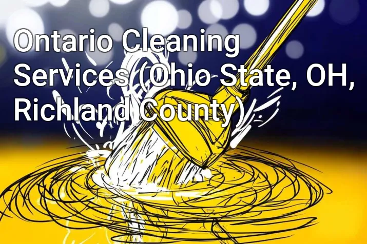 Ontario Cleaning Services (Ohio State, OH, Richland County)