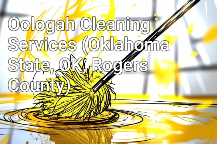 Oologah Cleaning Services (Oklahoma State, OK, Rogers County)
