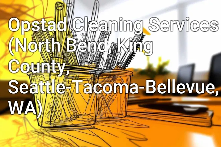 Opstad Cleaning Services (North Bend, King County, Seattle-Tacoma-Bellevue, WA)