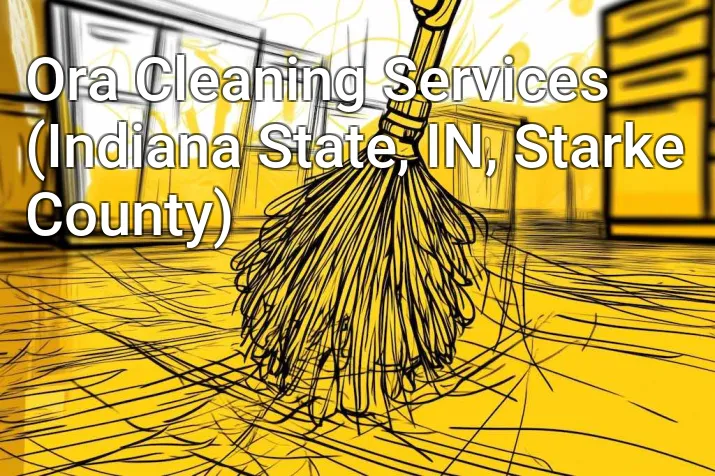 Ora Cleaning Services (Indiana State, IN, Starke County)